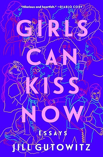 Girls Can Kiss Now By Jill Gutowitz