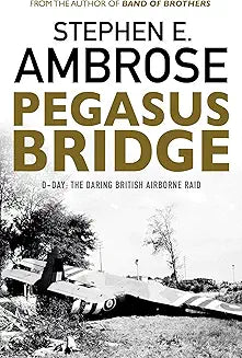 Pegasus Bridge by Stephen E Ambrose
