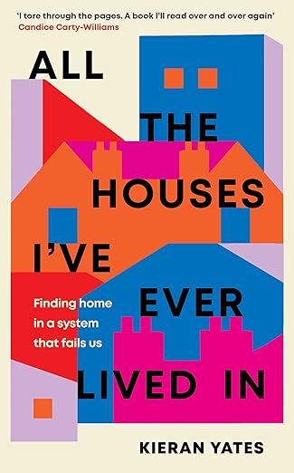 All The Houses I've Ever Lived In By Kieran Yates