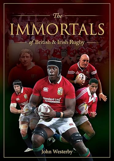 The Immortals of British & Irish Rugby By John Westerby