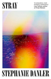 Stray By Stephanie Danler