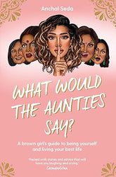 What Would The Aunties Say By Anchal Seda