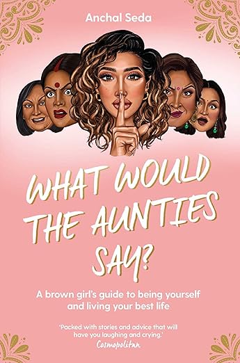 What Would The Aunties Say By Anchal Seda