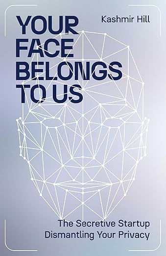 Your Face Belongs To Us By Kashmir Hill