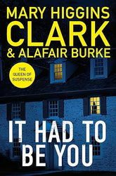 It Had To Be You By Mary Higgins Clark & Alafair Burke