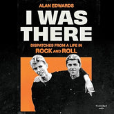 I Was There By Alan Edwards