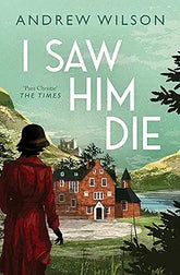 I Saw Him Die By Andrew Wilson