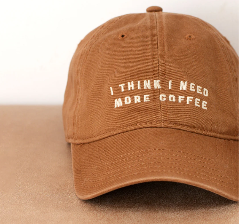 I Think I Need More Coffee - Cotton Baseball Cap